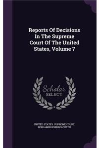 Reports of Decisions in the Supreme Court of the United States, Volume 7