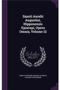 Sancti Aurelii Augustini, Hipponensis Episcopi, Opera Omnia, Volume 12