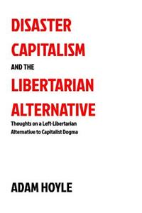 Disaster Capitalism and the Libertarian Alternative
