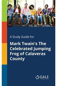 Study Guide for Mark Twain's The Celebrated Jumping Frog of Calaveras County