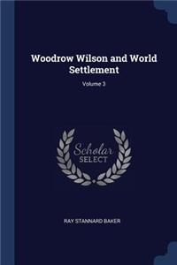 Woodrow Wilson and World Settlement; Volume 3