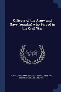 Officers of the Army and Navy (regular) who Served in the Civil War