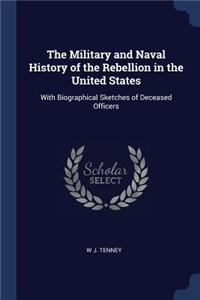 The Military and Naval History of the Rebellion in the United States