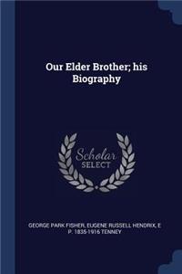 Our Elder Brother; his Biography