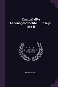 Kurzgefaßte Lebensgeschichte ... Joseph Des Ii