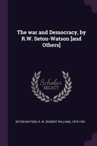 The war and Democracy, by R.W. Seton-Watson [and Others]