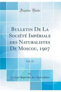 Bulletin de la SociÃ©tÃ© ImpÃ©riale Des Naturalistes de Moscou, 1907, Vol. 21 (Classic Reprint)