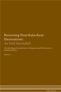 Reversing Post-Kala-Azar Dermatosis: As God Intended the Raw Vegan Plant-Based Detoxification & Regeneration Workbook for Healing Patients. Volume 1