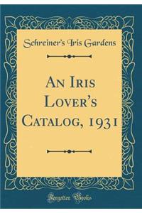 An Iris Lover's Catalog, 1931 (Classic Reprint)