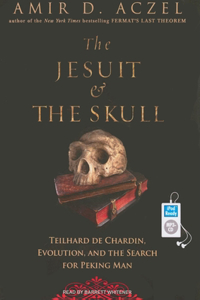 The Jesuit & the Skull: Teilhard de Chardin, Evolution, and the Search for Peking Man