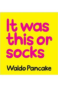 It Was This or Socks