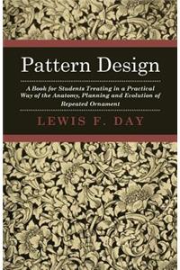 Pattern Design - A Book For Students Treating In A Practical Way Of The Anatomy, Planning And Evolution Of Repeated Ornament