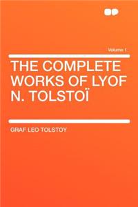 The Complete Works of Lyof N. Tolsto Volume 1