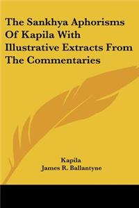 Sankhya Aphorisms of Kapila with Illustrative Extracts from the Commentaries