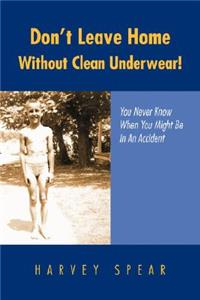 Don't Leave Home Without Clean Underwear!