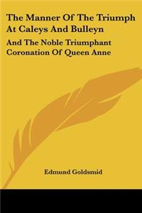 The Manner Of The Triumph At Caleys And Bulleyn