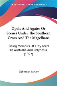 Opals And Agates Or Scenes Under The Southern Cross And The Magelhans