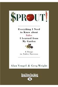 Sprout!: Everything I Need to Know about Sales I Learned from My Garden (Large Print 16pt)