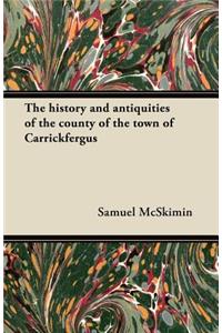 history and antiquities of the county of the town of Carrickfergus