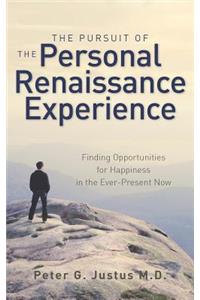 The Pursuit of the Personal Renaissance Experience: Finding Opportunities for Happiness in the Ever-Present Now