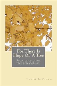 For There Is Hope Of A Tree