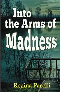 Into the Arms of Madness