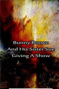 Bunny Brown And His Sister Sue Giving A Show