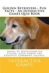 Golden Retrievers - Fun Facts - An Interactive Games Quiz Book
