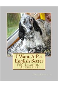 I Want A Pet English Setter