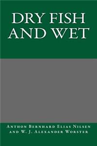 Dry Fish and Wet