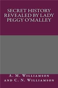 Secret History Revealed by Lady Peggy O'Malley
