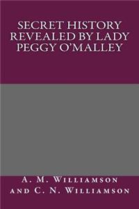 Secret History Revealed by Lady Peggy O'Malley