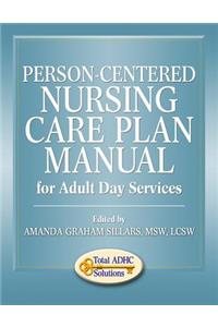 Person-Centered Nursing Care Plan Manual for Adult Day Services
