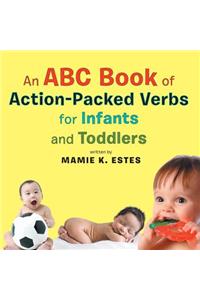 An ABC Book of Action-Packed Verbs for Infants and Toddlers