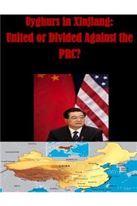 Uyghurs in Xinjiang - United or Divided Against the PRC