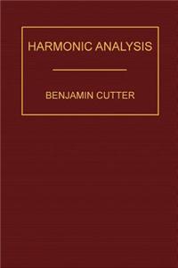 Harmonic Analysis: A Course in the Analysis of the Chords and of the Non-Harmonic Tones to Be Found in Music, Classic and Modern