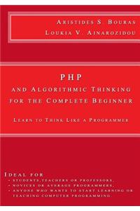 PHP and Algorithmic Thinking for the Complete Beginner