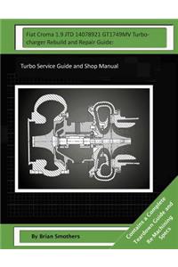 Fiat Croma 1.9 JTD 14078921 GT1749MV Turbocharger Rebuild and Repair Guide