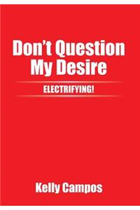 Don't Question My Desire