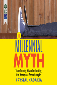 Millennial Myth: Transforming Misunderstanding Into Workplace Breakthroughs