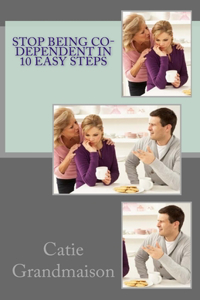 Stop Being Co-Dependent in 10 Easy Steps