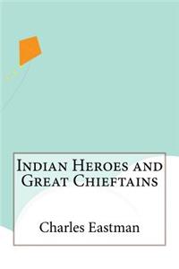 Indian Heroes and Great Chieftains