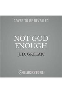 Not God Enough