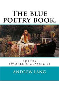 The blue poetry book. Edited By
