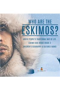 Who are the Eskimos? Arctic People's Traditional Way of Life Eskimo Kids Books Grade 3 Children's Geography & Cultures Books