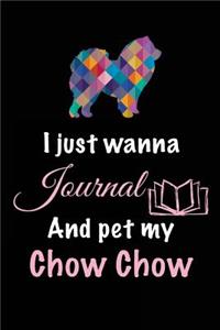 I Just Wanna Journal And Pet My Chow Chow