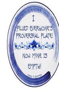 I Filled Everyone's Proverbial Plate Now Mine's Empty!