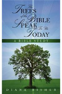 The Trees of the Bible Speak To Us Today