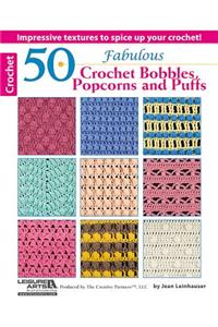 50 Fabulous Crochet Bobbles, Popcorns, and Puffs