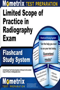 Limited Scope of Practice in Radiography Exam Flashcard Study System: Limited Scope Test Practice Questions & Review for the Limited Scope of Practice in Radiography Exam